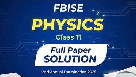 ✏️ FBISE Physics Class 11 – Full Paper Solved | 2nd Annual Exam 2025