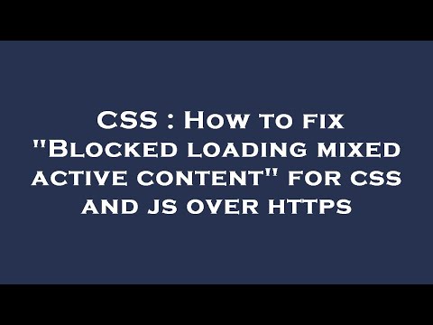 CSS : How to fix "Blocked loading mixed active content" for css and js over https