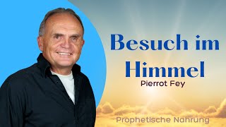 Besuch im Himmel - Pierrot Fey - Prophetische Nahrung