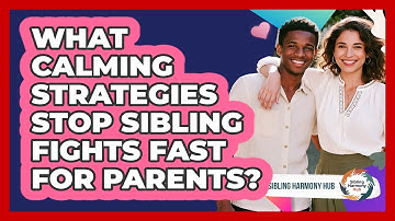 What Calming Strategies Stop Sibling Fights Fast For Parents? - Sibling Harmony Hub