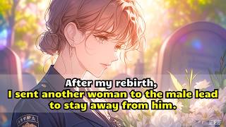 After my rebirth, I sent another woman to the male lead to stay away from him.