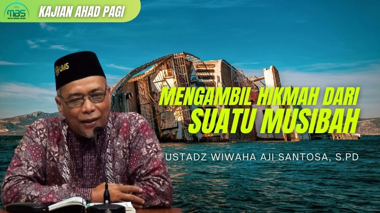 MENGAMBIL HIKMAH DARI SUATU MUSIBAH - Ustadz Wiwaha Aji Santosa, S.Pd, 11/01/2026