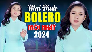 Mai Đình Mới Nhất 2024 - Lk Nhạc Vàng Bolero Ngọt Ngào Gây Chấn Động Lòng Người | Bolero Tuyển Chọn