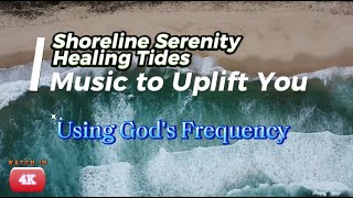 Shoreline Serenity Healing Tides | God's Frequency Instrumental watch for it @DAnilD4S