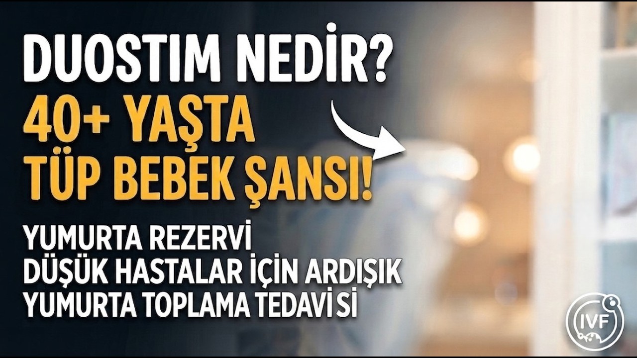 "DuoStim" Ardışık yumurta toplama tedavisi...