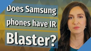 Does Samsung phones have IR Blaster?