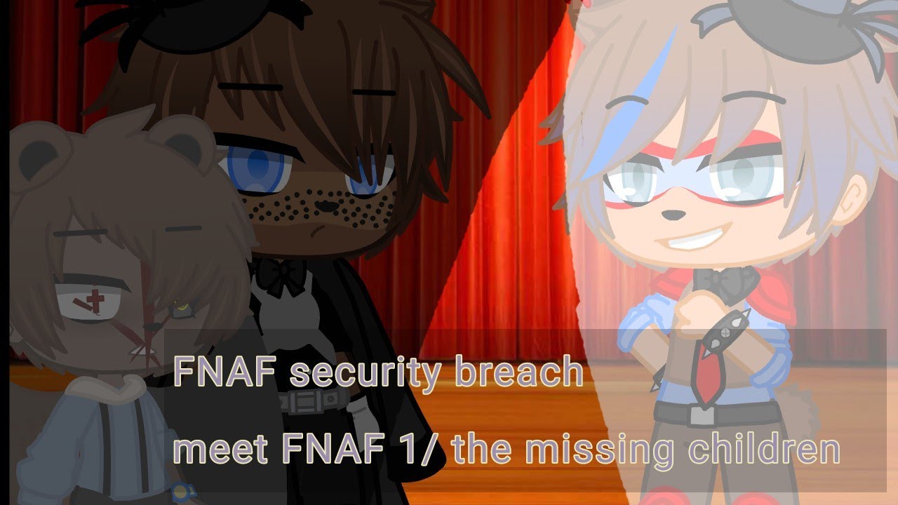 FNAF security breach meet FNAF 1/the missing children|my au