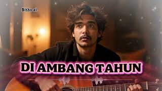Download Lagu Lagu DI AMBANG TAHUN - Bitho ai MP3