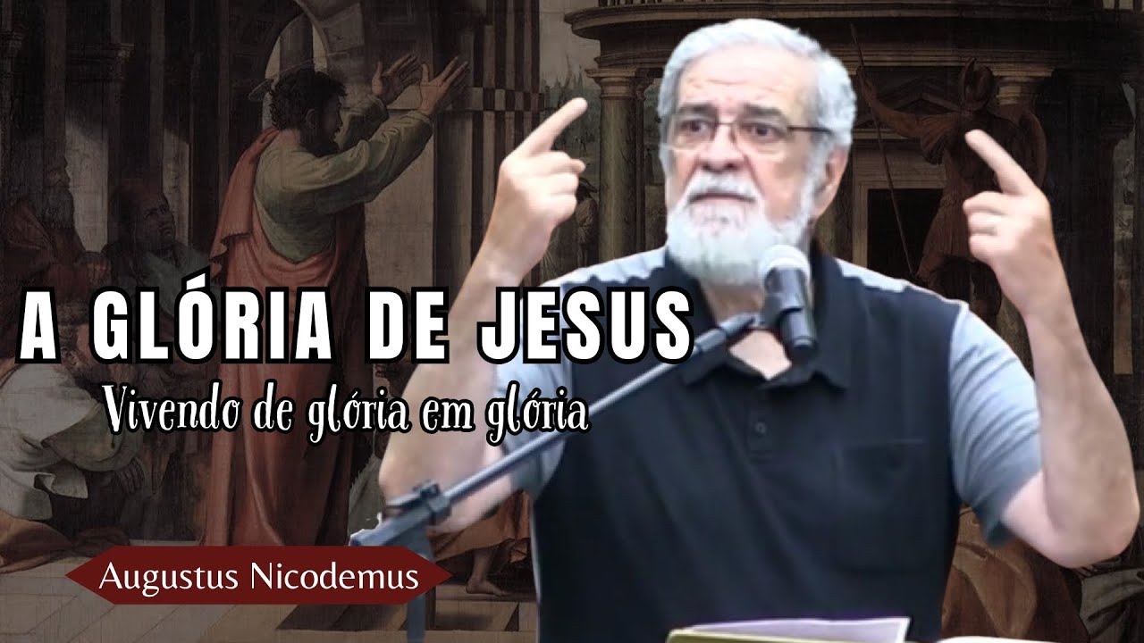 A glória Poderosa de Jesus (2Coríntios 3. 7-18) | Augustus Nicodemus