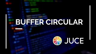 JUCE: Buffer Circular