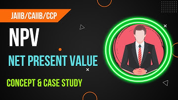 NPV - Net Present Value | Concept + Case Study | By K G Khullar