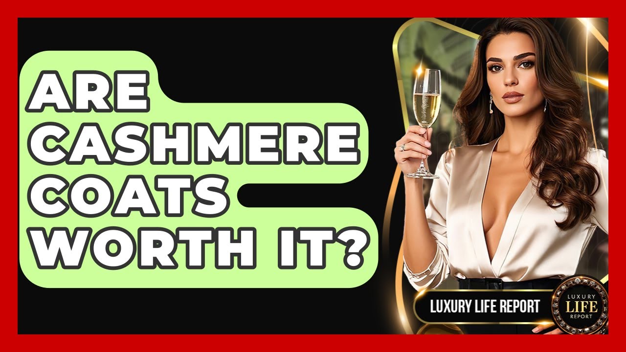 Are Cashmere Coats Worth It? - Luxury Life Report