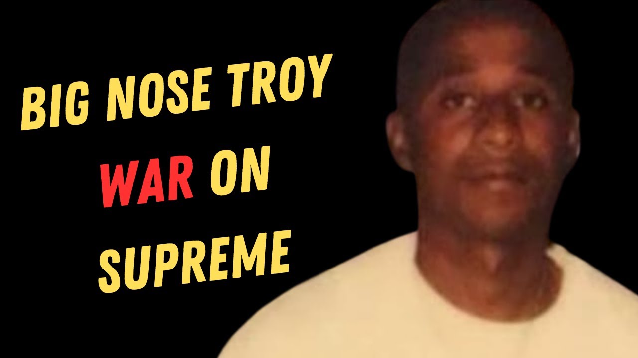 Big Nose Troy The Man Who Declared WAR On The Supreme Team YouTube big-nose-troy-the-man-who-declared-war-on-the-supreme-team-youtube