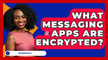 What Messaging Apps Are Encrypted? - Be App Savvy