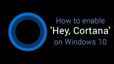 How to enable Hey Cortana in windows 10 2018