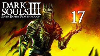 Dark Souls 3 Super Expert Playthrough w/ Kevin Ep. 17 - It's Like Dark Souls But...