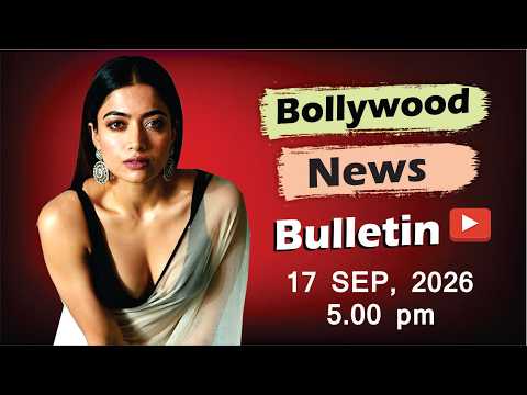 Bollywood Latest News | Rashmika Mandanna | Katrina Kaif | Akshay Kumar | 17 Sep 2026 | 5 Pm