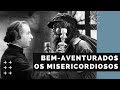 Bem-aventurados os misericordiosos