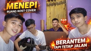 MENEPI - RUANG KOST COVER 🔥 Berantem Tapi Tetap Jalan!