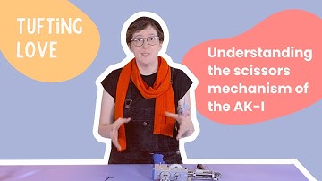 Understanding the Scissors mechanism of the AK-I Cut Pile Tufting Machine