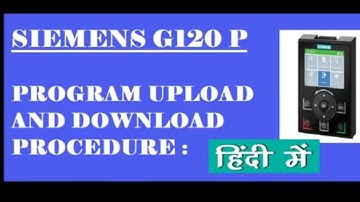 SIEMENS G120P VFD : PROGRAM UPLOAD AND DOWNLOAD : Hindi Video