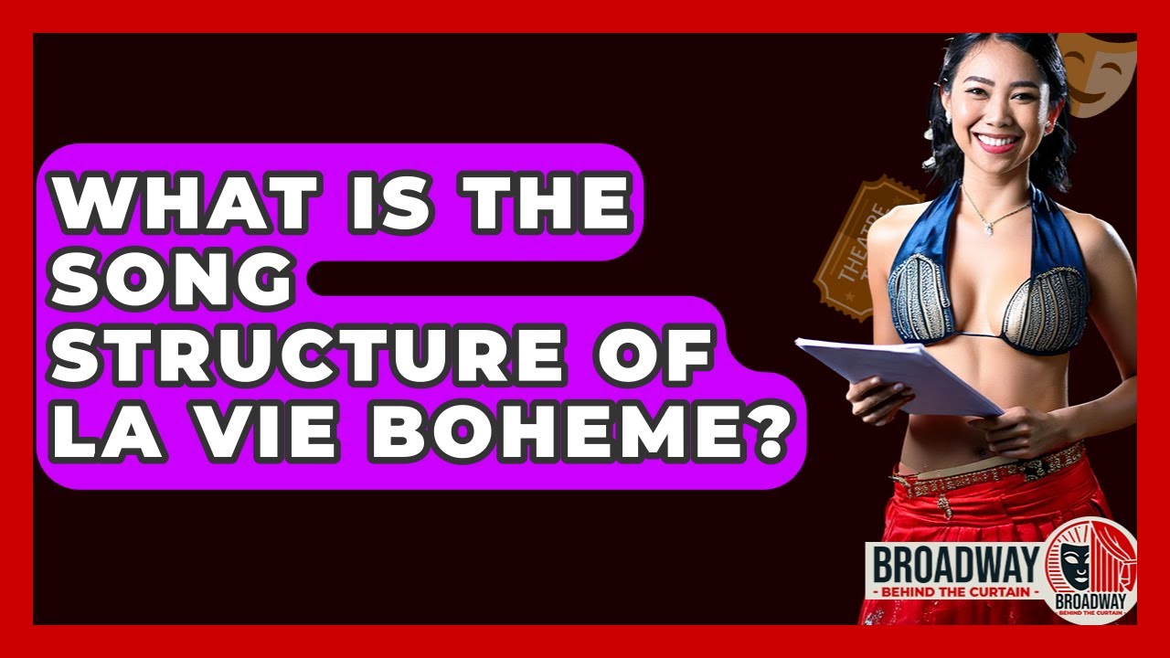 What Is The Song Structure Of La Vie Boheme? - Broadway Behind The Curtain