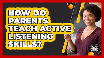 How Do Parents Teach Active Listening Skills?