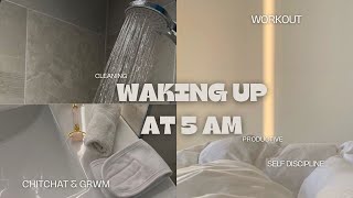 WAKING UP AT 5 A.M. TO BE PRODUCTIVE | grwm, chitchat, cleaning,workout,self discipline + productive