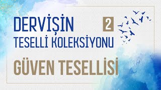 1. Bölüm / Güven Tesellisi / Dervişin Teselli Koleksiyonu 2