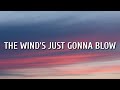 Miniature de la vidéo de la chanson The Wind's Just Gonna Blow