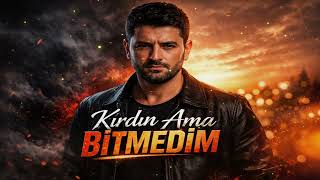 Kırdın Ama Bitmedim