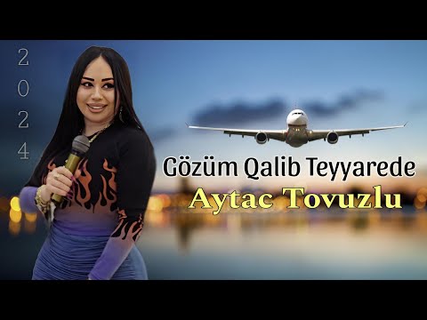 Aytac Tovuzlu - Gözüm Qalib Təyyarədə - 2024 (Resmi Klip)