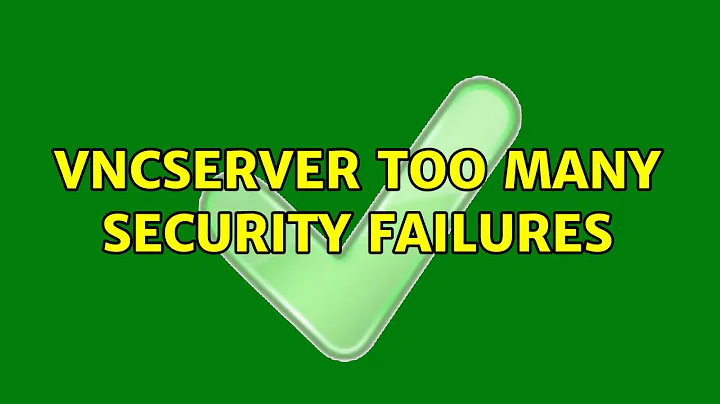 vncserver too many security failures (4 Solutions!!)