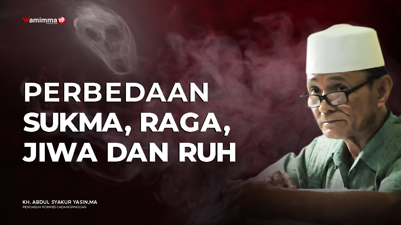 Perbedaan Sukma, Raga, Jiwa dan Ruh - Buya Syakur