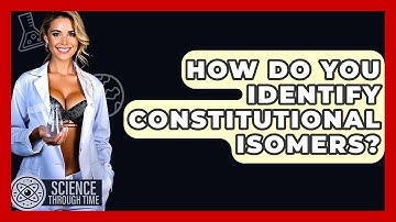 How Do You Identify Constitutional Isomers? - Science Through Time