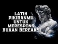 Latih Pikiranmu untuk MERESPONS, Bukan BEREAKSI | Filsafat Stoikisme