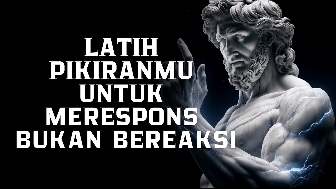 Latih Pikiranmu untuk MERESPONS, Bukan BEREAKSI | Filsafat Stoikisme