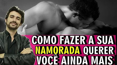 O que fazer para o meu namorado gostar mais de mim?