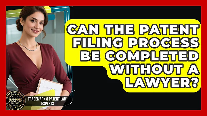 Can the Patent Filing Process Be Completed Without a Lawyer? | Trademark and Patent Law Experts News
