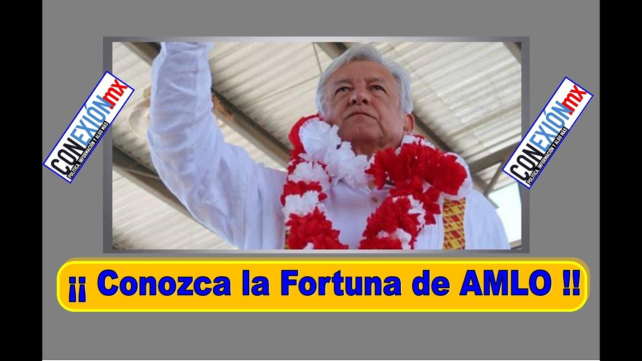 Conozca la Fortuna de AMLO !! Su verdadera realidad - YouTube