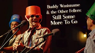 Buddy Wasisname & the Other Fellers: Still Some More To Go