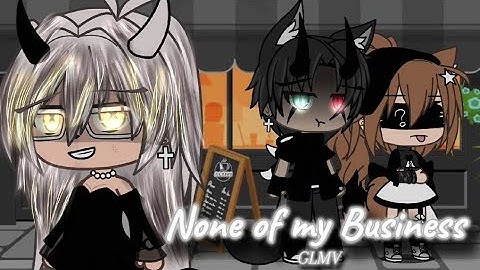 || None of my Business || By: Chi || GLMV ||