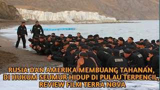 RUSIA DAN AMERIKA MEMBUANG TAHANAN, DI HUKUM SEUMUR HIDUP DI PULAU TERPENCIL, REVIEW FILM TERRA NOVA