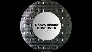 Groove Insane   Observer Original Mix