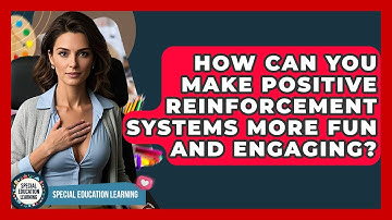 How Can You Make Positive Reinforcement Systems More Fun And Engaging? - Special Education Learning