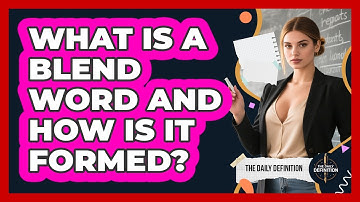 What Is A Blend Word And How Is It Formed? - The Daily Definition