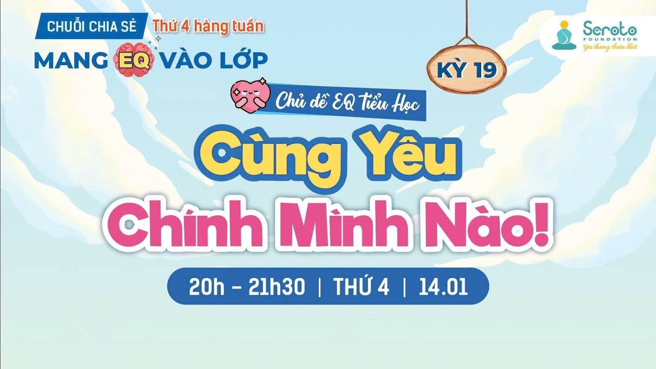 Mang EQ vào lớp - kỳ 19: EQ cho tiểu học - CÙNG YÊU CHÍNH MÌNH NÀO  | Seroto Foundation