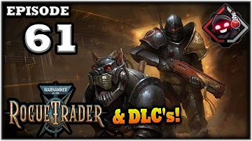 Mukluk Plays Warhammer 40,000: Rogue Trader w/ DLCs Part 61