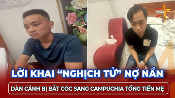 Lời khai “nghịch tử” nợ nần, dàn cảnh bị bắt cóc bán sang Campuchia để tống tiền mẹ ruột ở Đồng Nai