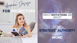 Human Design PROJECTORS: how to align STRATEGY & AUTHORITY to decide on INVITATIONS